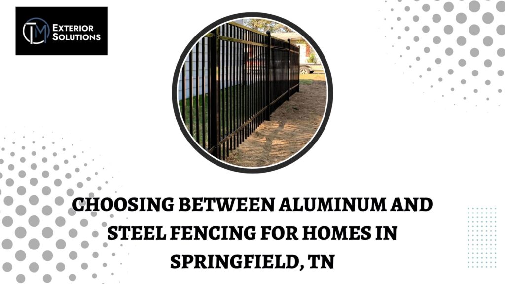 Choosing Between Aluminum and Steel Fencing for Homes in Springfield