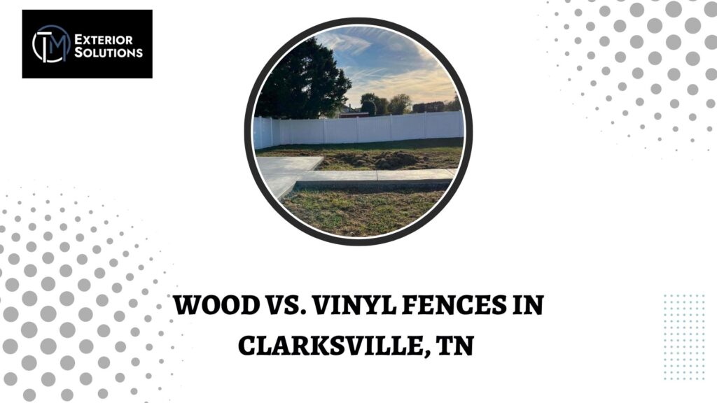 Wood vs. Vinyl Fences in Clarksville, TN